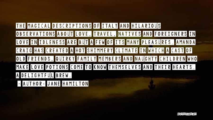 Jane Hamilton Quotes: The Magical Descriptions Of Italy And Hilarious Observations About Love, Travel, Natives And Foreigners In Love In Idleness Are But