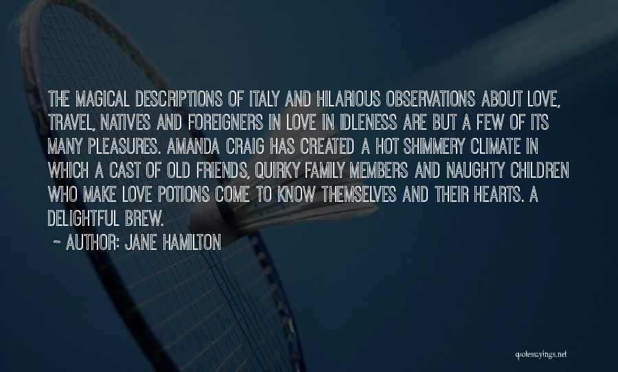 Jane Hamilton Quotes: The Magical Descriptions Of Italy And Hilarious Observations About Love, Travel, Natives And Foreigners In Love In Idleness Are But