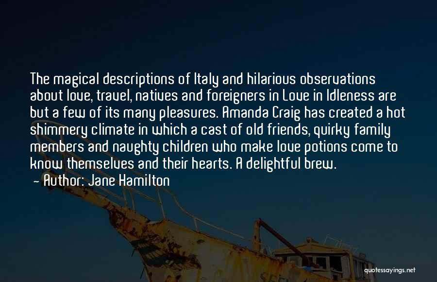 Jane Hamilton Quotes: The Magical Descriptions Of Italy And Hilarious Observations About Love, Travel, Natives And Foreigners In Love In Idleness Are But