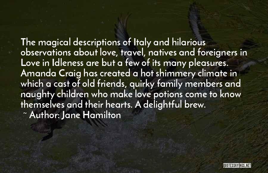 Jane Hamilton Quotes: The Magical Descriptions Of Italy And Hilarious Observations About Love, Travel, Natives And Foreigners In Love In Idleness Are But