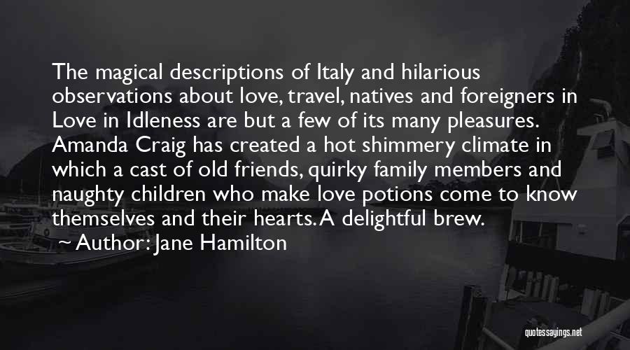 Jane Hamilton Quotes: The Magical Descriptions Of Italy And Hilarious Observations About Love, Travel, Natives And Foreigners In Love In Idleness Are But