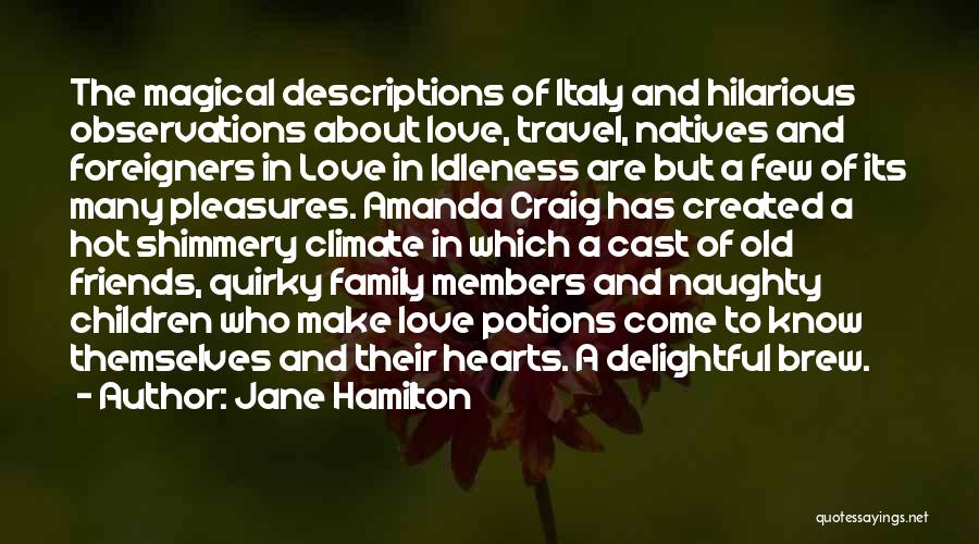 Jane Hamilton Quotes: The Magical Descriptions Of Italy And Hilarious Observations About Love, Travel, Natives And Foreigners In Love In Idleness Are But