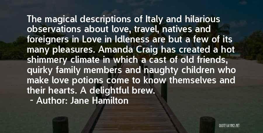 Jane Hamilton Quotes: The Magical Descriptions Of Italy And Hilarious Observations About Love, Travel, Natives And Foreigners In Love In Idleness Are But
