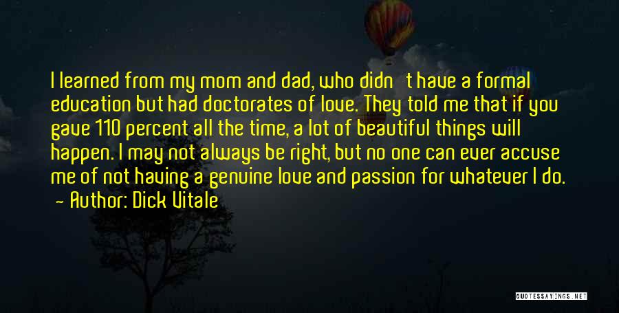 Dick Vitale Quotes: I Learned From My Mom And Dad, Who Didn't Have A Formal Education But Had Doctorates Of Love. They Told