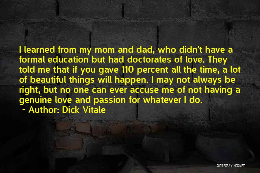 Dick Vitale Quotes: I Learned From My Mom And Dad, Who Didn't Have A Formal Education But Had Doctorates Of Love. They Told