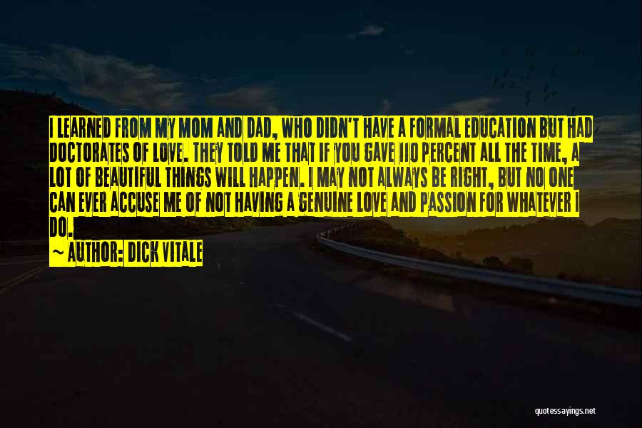 Dick Vitale Quotes: I Learned From My Mom And Dad, Who Didn't Have A Formal Education But Had Doctorates Of Love. They Told