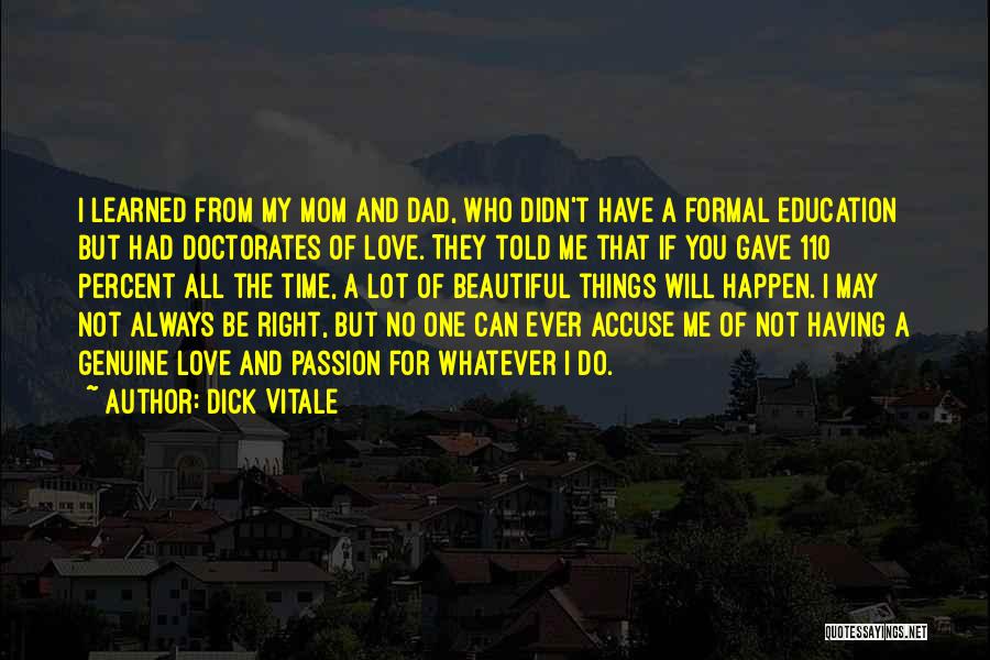 Dick Vitale Quotes: I Learned From My Mom And Dad, Who Didn't Have A Formal Education But Had Doctorates Of Love. They Told