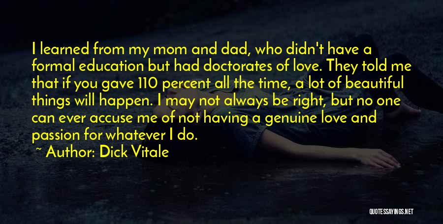 Dick Vitale Quotes: I Learned From My Mom And Dad, Who Didn't Have A Formal Education But Had Doctorates Of Love. They Told