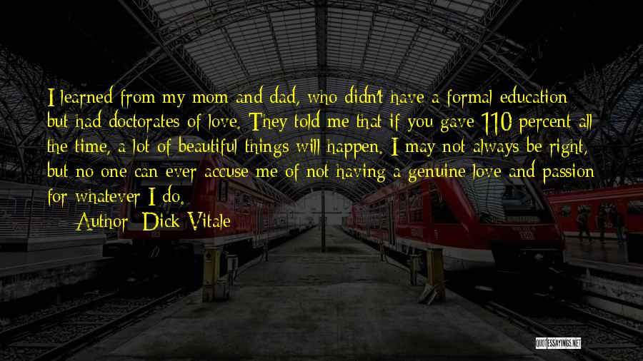 Dick Vitale Quotes: I Learned From My Mom And Dad, Who Didn't Have A Formal Education But Had Doctorates Of Love. They Told