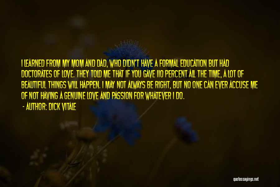 Dick Vitale Quotes: I Learned From My Mom And Dad, Who Didn't Have A Formal Education But Had Doctorates Of Love. They Told