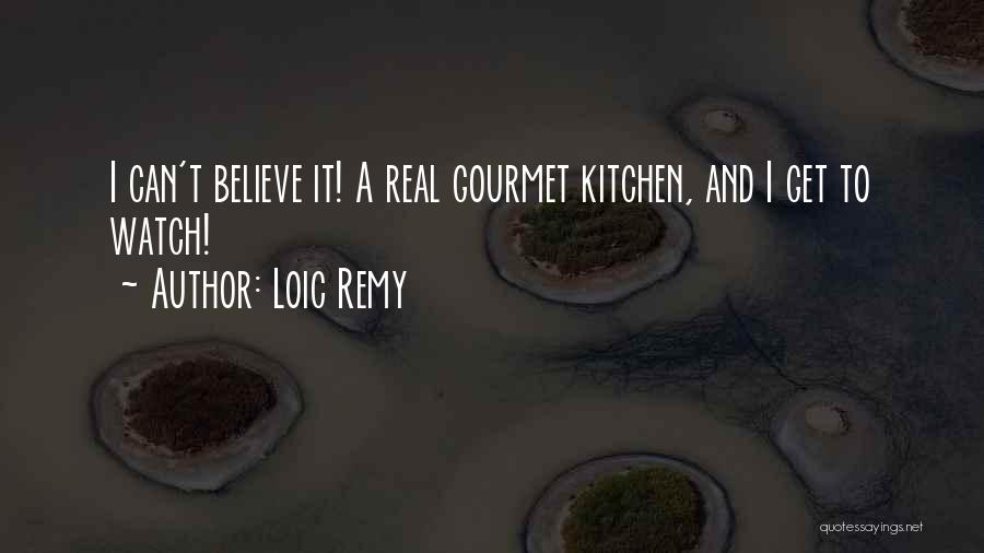 Loic Remy Quotes: I Can't Believe It! A Real Gourmet Kitchen, And I Get To Watch!