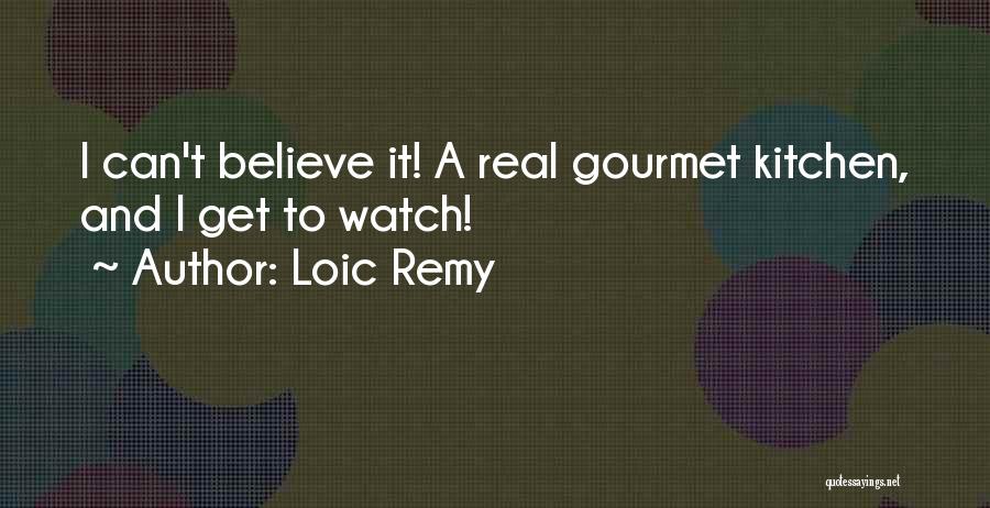 Loic Remy Quotes: I Can't Believe It! A Real Gourmet Kitchen, And I Get To Watch!