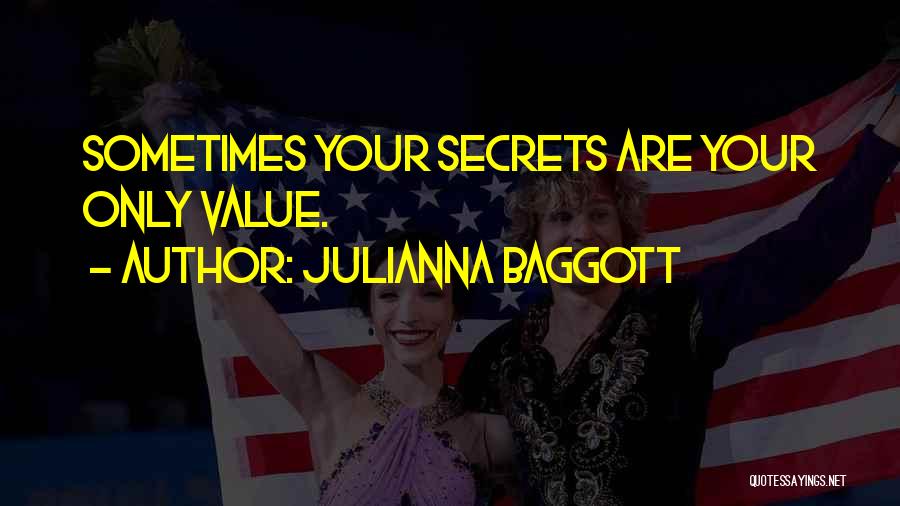 Julianna Baggott Quotes: Sometimes Your Secrets Are Your Only Value.