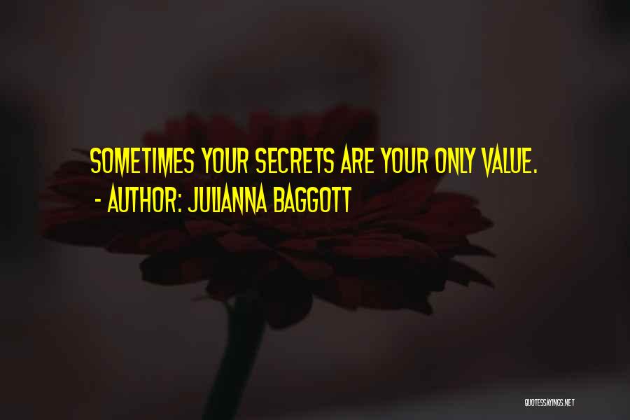 Julianna Baggott Quotes: Sometimes Your Secrets Are Your Only Value.