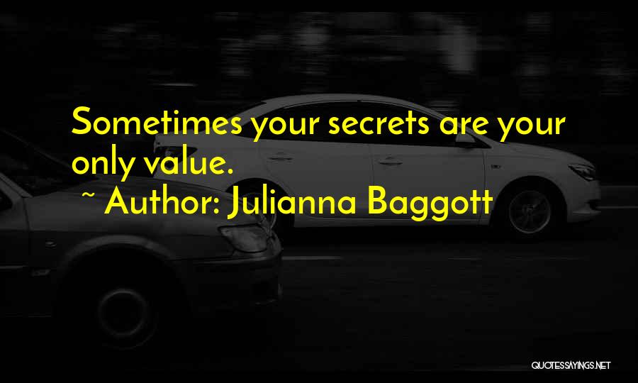 Julianna Baggott Quotes: Sometimes Your Secrets Are Your Only Value.