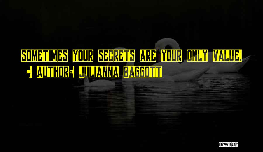 Julianna Baggott Quotes: Sometimes Your Secrets Are Your Only Value.