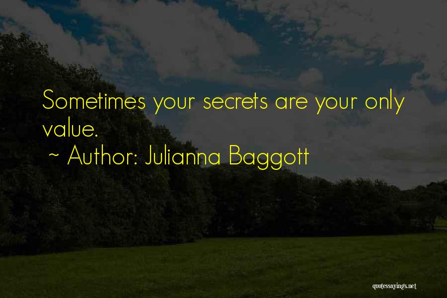 Julianna Baggott Quotes: Sometimes Your Secrets Are Your Only Value.