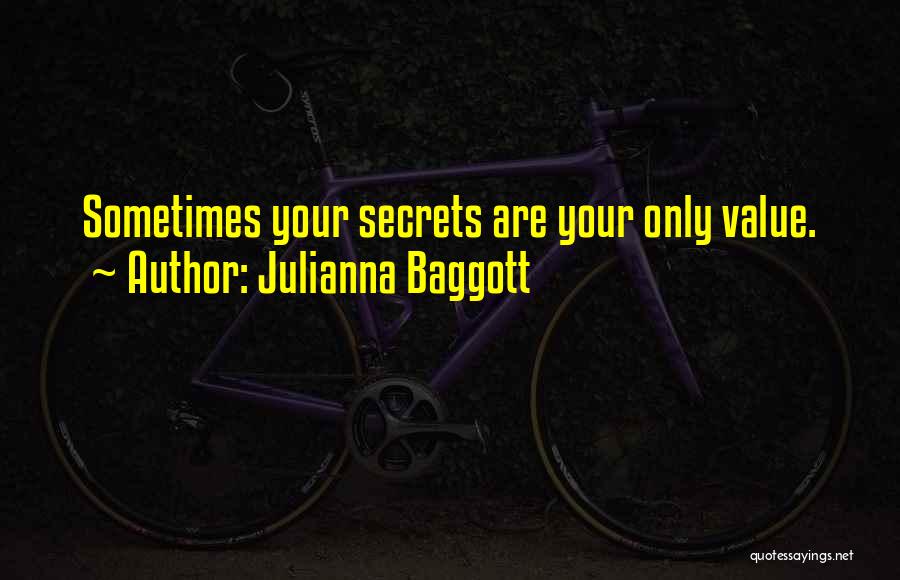 Julianna Baggott Quotes: Sometimes Your Secrets Are Your Only Value.