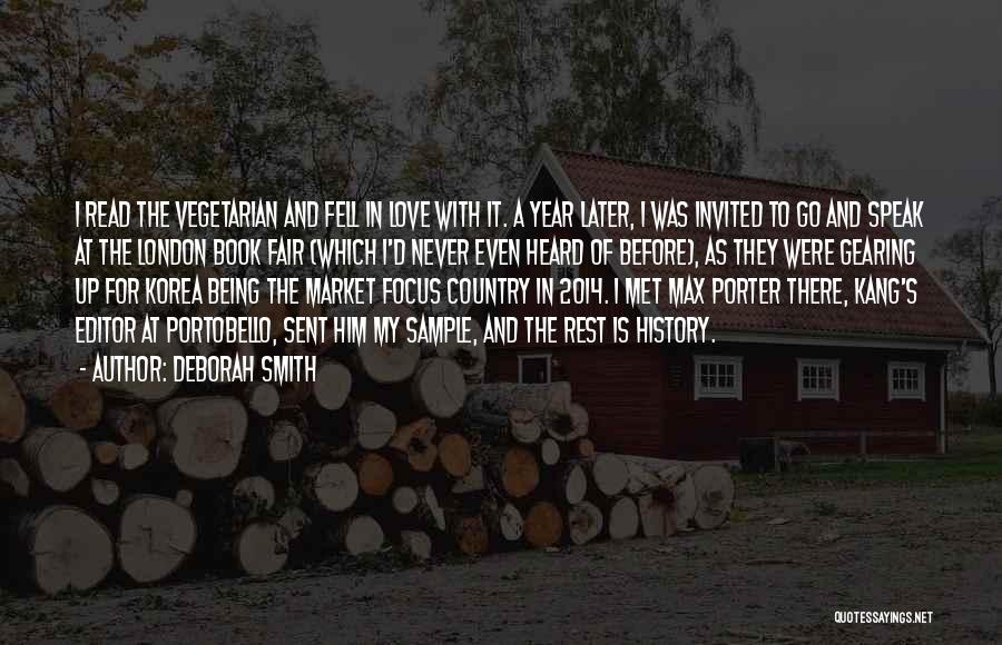 Deborah Smith Quotes: I Read The Vegetarian And Fell In Love With It. A Year Later, I Was Invited To Go And Speak