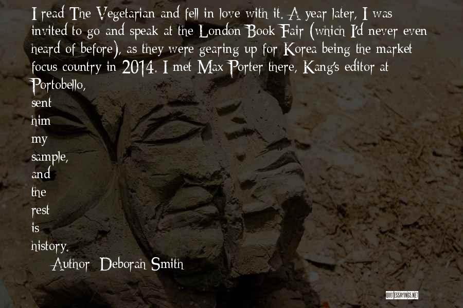 Deborah Smith Quotes: I Read The Vegetarian And Fell In Love With It. A Year Later, I Was Invited To Go And Speak