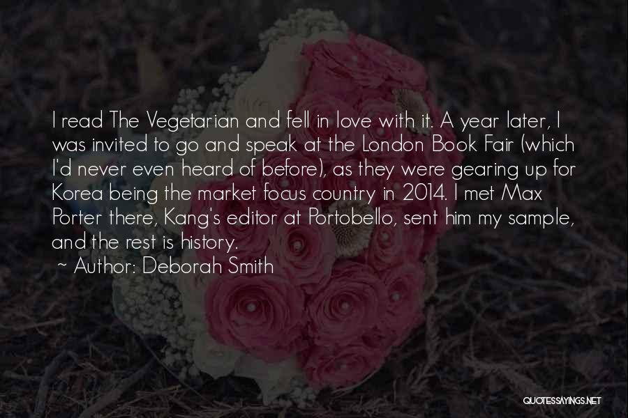 Deborah Smith Quotes: I Read The Vegetarian And Fell In Love With It. A Year Later, I Was Invited To Go And Speak