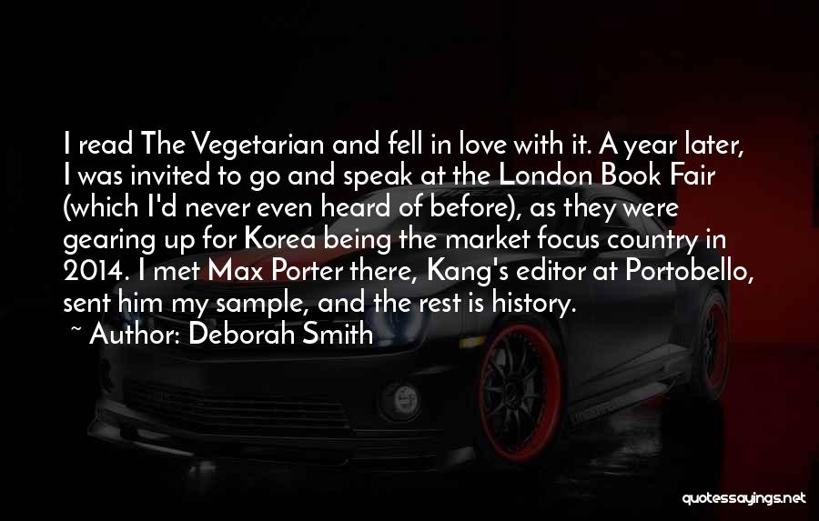 Deborah Smith Quotes: I Read The Vegetarian And Fell In Love With It. A Year Later, I Was Invited To Go And Speak