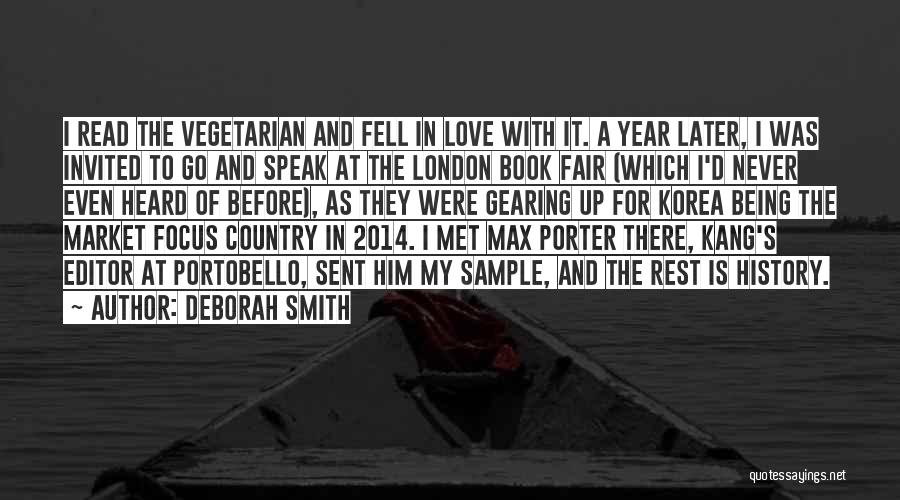 Deborah Smith Quotes: I Read The Vegetarian And Fell In Love With It. A Year Later, I Was Invited To Go And Speak
