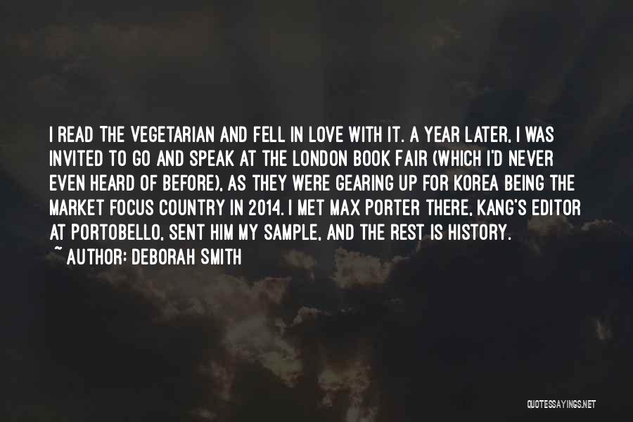 Deborah Smith Quotes: I Read The Vegetarian And Fell In Love With It. A Year Later, I Was Invited To Go And Speak