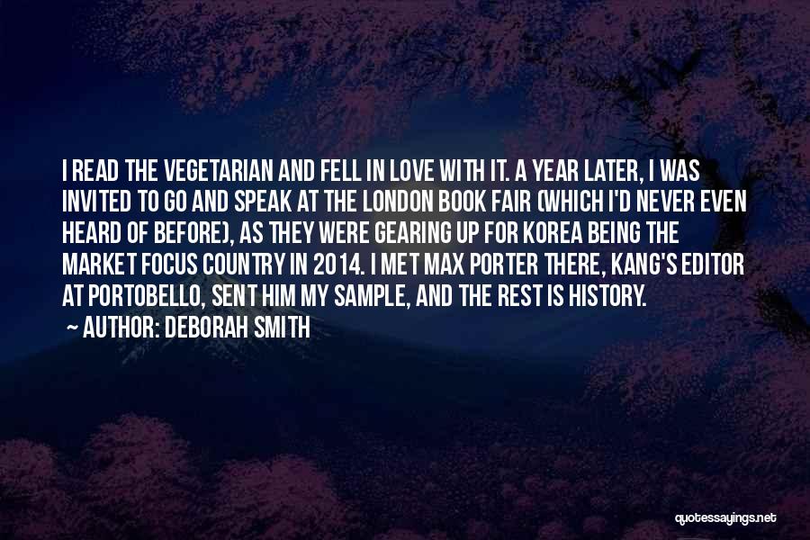 Deborah Smith Quotes: I Read The Vegetarian And Fell In Love With It. A Year Later, I Was Invited To Go And Speak