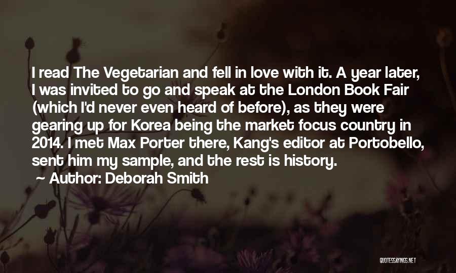 Deborah Smith Quotes: I Read The Vegetarian And Fell In Love With It. A Year Later, I Was Invited To Go And Speak