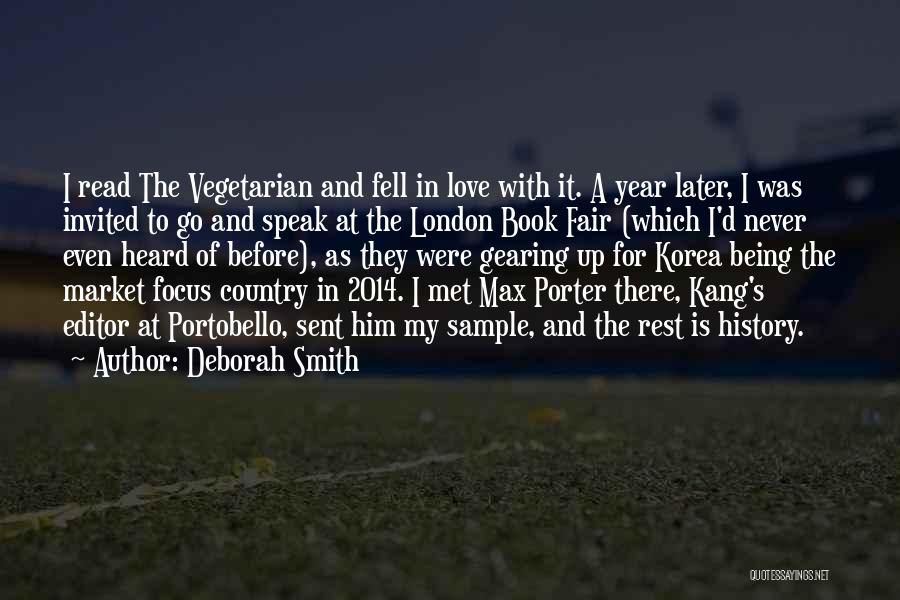 Deborah Smith Quotes: I Read The Vegetarian And Fell In Love With It. A Year Later, I Was Invited To Go And Speak