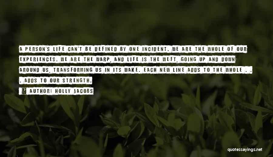 Holly Jacobs Quotes: A Person's Life Can't Be Defined By One Incident. We Are The Whole Of Our Experiences. We Are The Warp,