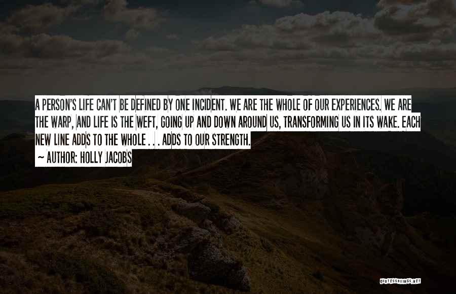 Holly Jacobs Quotes: A Person's Life Can't Be Defined By One Incident. We Are The Whole Of Our Experiences. We Are The Warp,