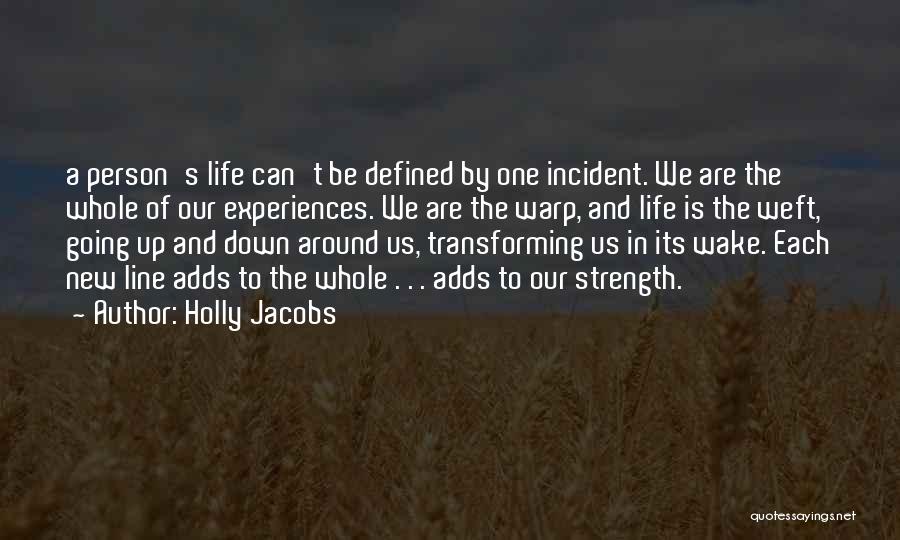 Holly Jacobs Quotes: A Person's Life Can't Be Defined By One Incident. We Are The Whole Of Our Experiences. We Are The Warp,