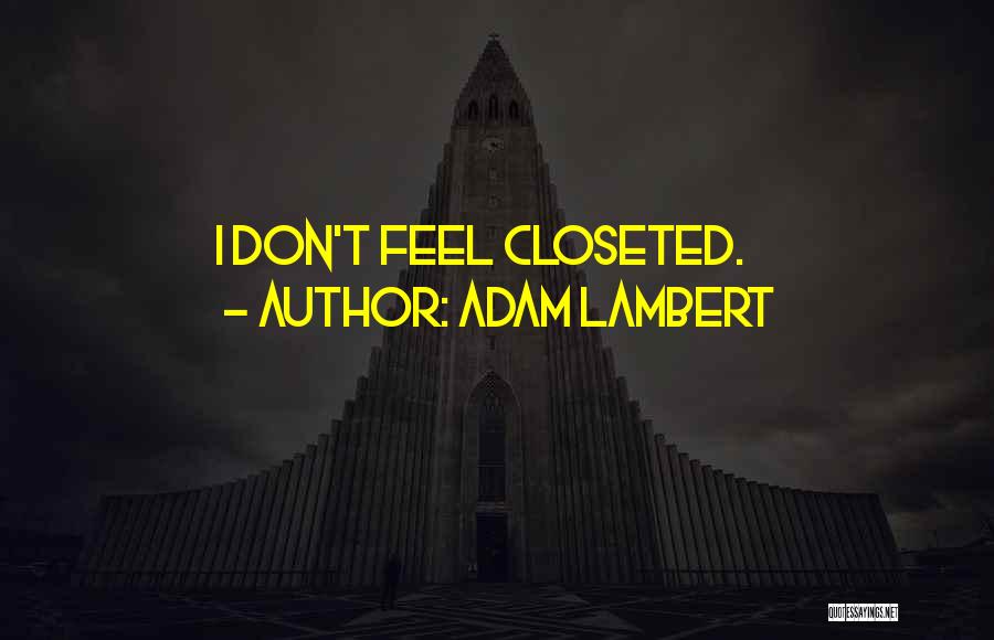 Adam Lambert Quotes: I Don't Feel Closeted.