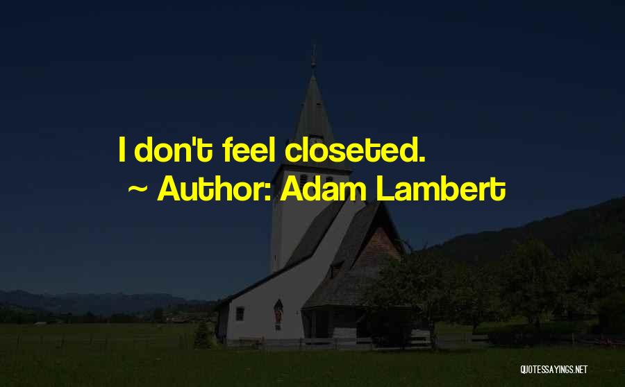 Adam Lambert Quotes: I Don't Feel Closeted.