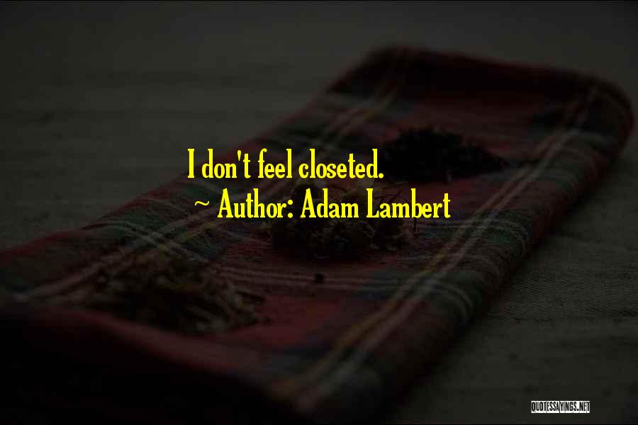 Adam Lambert Quotes: I Don't Feel Closeted.