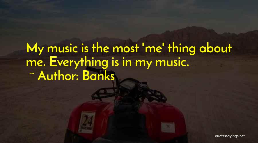 Banks Quotes: My Music Is The Most 'me' Thing About Me. Everything Is In My Music.