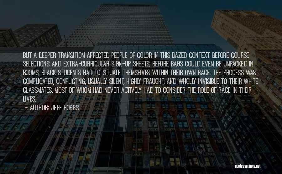 Jeff Hobbs Quotes: But A Deeper Transition Affected People Of Color In This Dazed Context. Before Course Selections And Extra-curricular Sign-up Sheets, Before