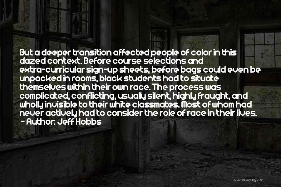 Jeff Hobbs Quotes: But A Deeper Transition Affected People Of Color In This Dazed Context. Before Course Selections And Extra-curricular Sign-up Sheets, Before