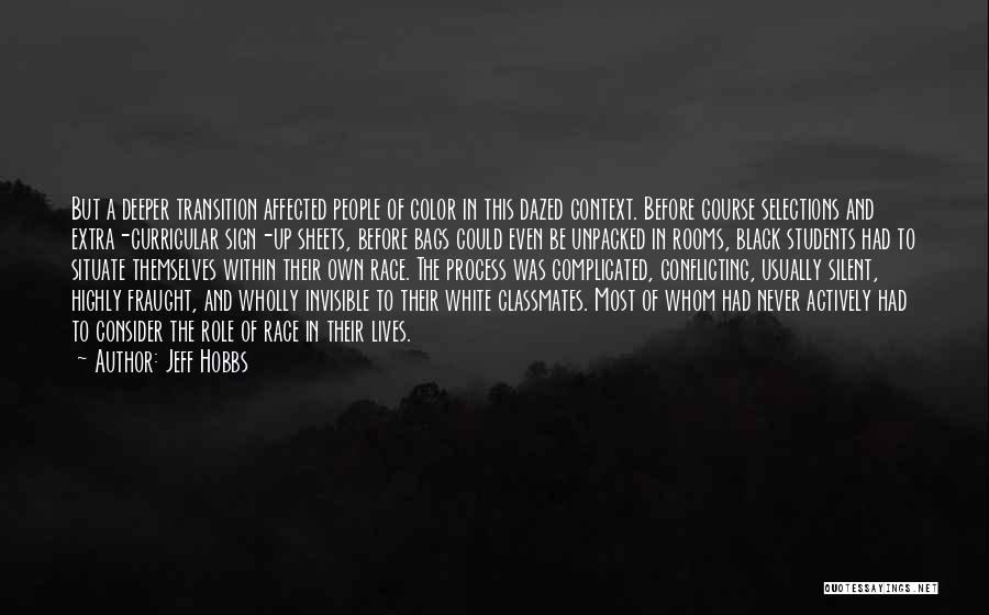 Jeff Hobbs Quotes: But A Deeper Transition Affected People Of Color In This Dazed Context. Before Course Selections And Extra-curricular Sign-up Sheets, Before