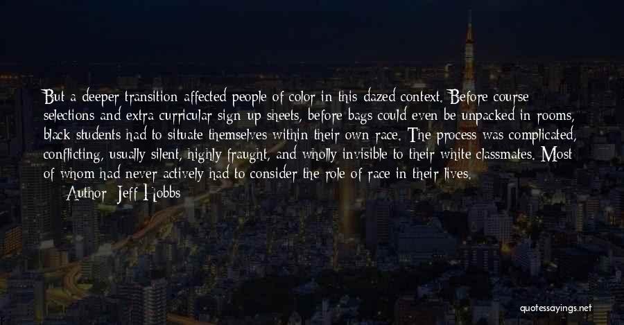 Jeff Hobbs Quotes: But A Deeper Transition Affected People Of Color In This Dazed Context. Before Course Selections And Extra-curricular Sign-up Sheets, Before