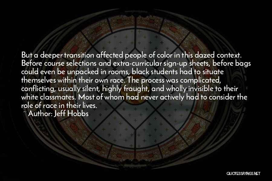 Jeff Hobbs Quotes: But A Deeper Transition Affected People Of Color In This Dazed Context. Before Course Selections And Extra-curricular Sign-up Sheets, Before