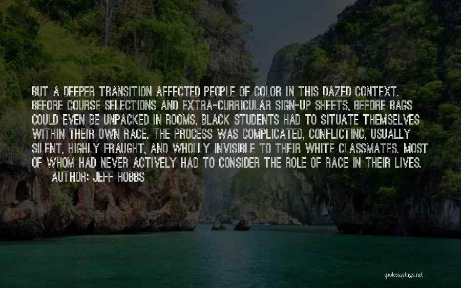 Jeff Hobbs Quotes: But A Deeper Transition Affected People Of Color In This Dazed Context. Before Course Selections And Extra-curricular Sign-up Sheets, Before