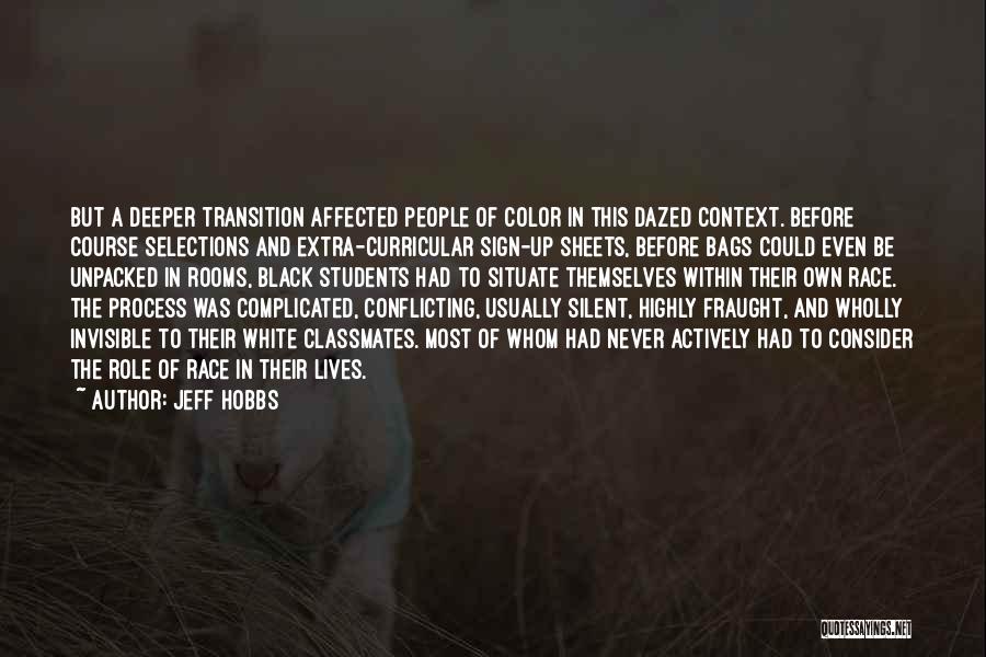 Jeff Hobbs Quotes: But A Deeper Transition Affected People Of Color In This Dazed Context. Before Course Selections And Extra-curricular Sign-up Sheets, Before