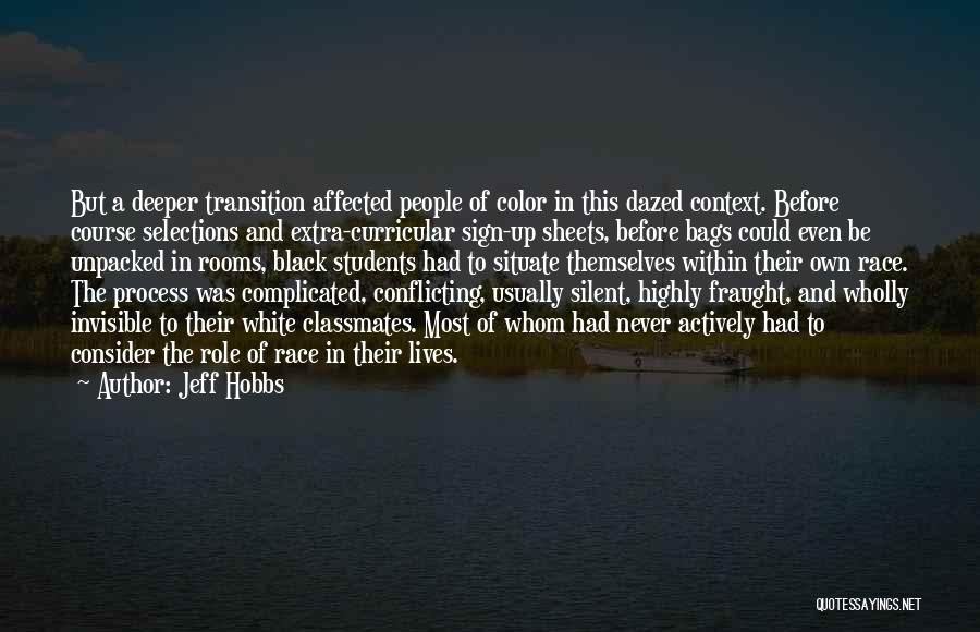 Jeff Hobbs Quotes: But A Deeper Transition Affected People Of Color In This Dazed Context. Before Course Selections And Extra-curricular Sign-up Sheets, Before