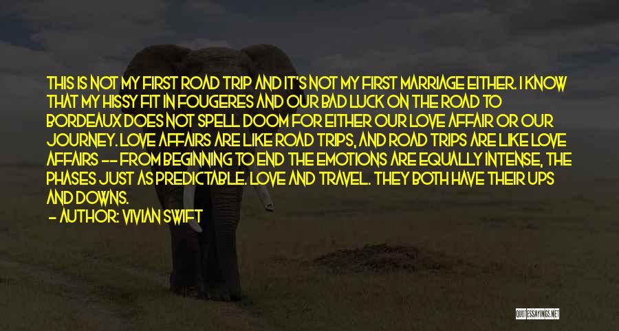 Vivian Swift Quotes: This Is Not My First Road Trip And It's Not My First Marriage Either. I Know That My Hissy Fit