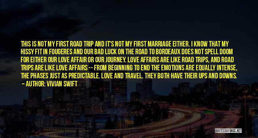 Vivian Swift Quotes: This Is Not My First Road Trip And It's Not My First Marriage Either. I Know That My Hissy Fit