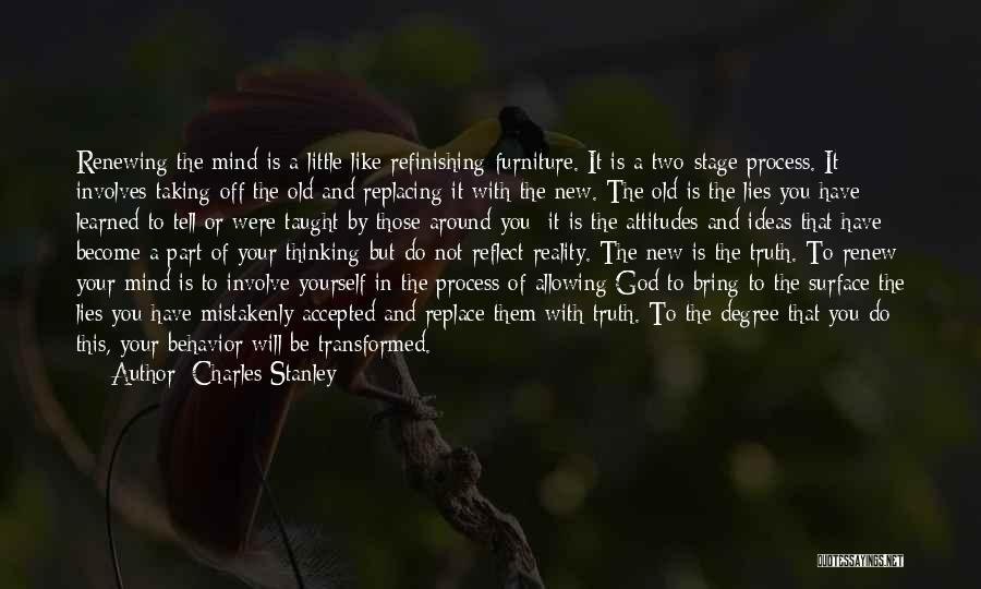 Charles Stanley Quotes: Renewing The Mind Is A Little Like Refinishing Furniture. It Is A Two-stage Process. It Involves Taking Off The Old