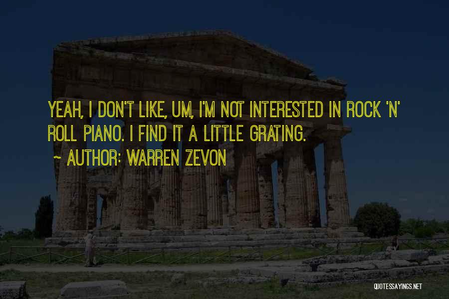 Warren Zevon Quotes: Yeah, I Don't Like, Um, I'm Not Interested In Rock 'n' Roll Piano. I Find It A Little Grating.